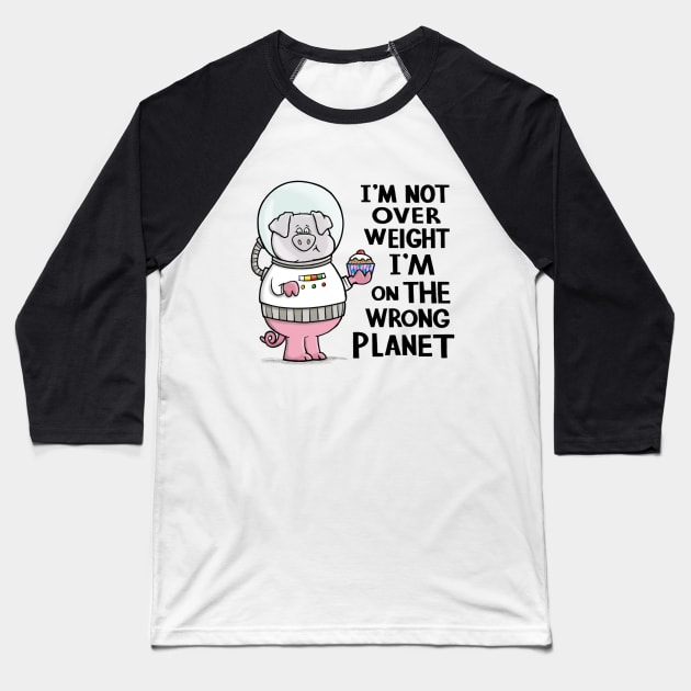 I'm not overweight I'm on the wrong planet Baseball T-Shirt by CarlBatterbee